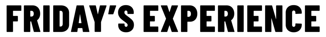 FRIDAY’S-EXPERIENCE